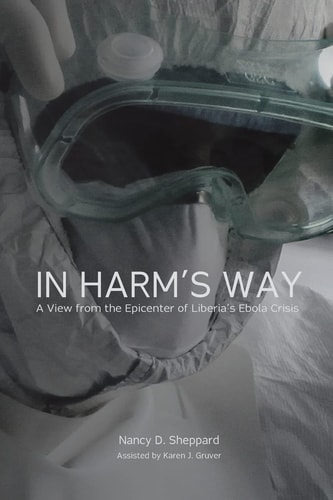 In Harm's Way A View from the Epicenter of Liberia's Ebola Crisis