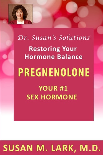 Dr. Susan's Solutions Pregnenolone - Your #1 Sex Hormone
