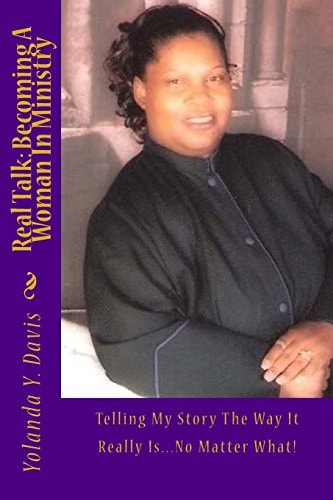 Real Talk Becoming A Woman In Ministry: Telling My Story The Way It Really Is...No Matter What!