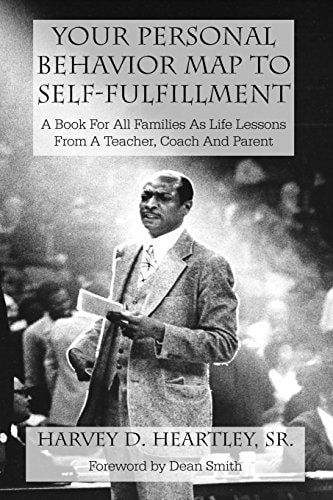 Your Personal Behavior Map To Self-Fulfillment A Book For All Families As Life Lessons From A Coach, Teacher And Parent