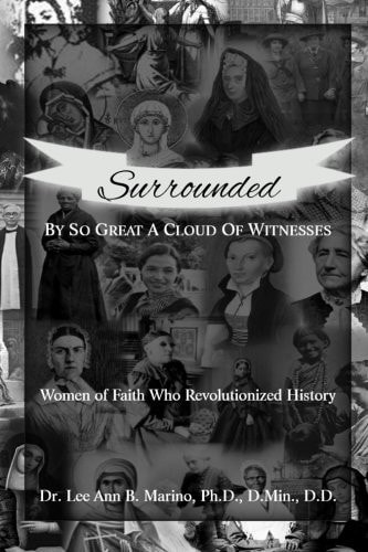 Surrounded By So Great A Cloud Of Witnesses Women Of Faith Who Revolutionized History