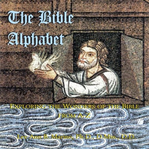 The Bible Alphabet Exploring the Wonders of the Bible From A-Z