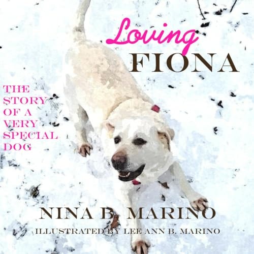 Loving Fiona The Story of a Very Special Dog
