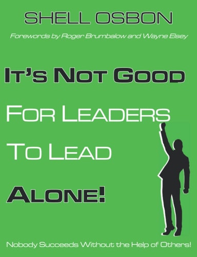 It's Not Good for Leaders to Lead Alone! Nobody Succeeds Without the Help of Others!