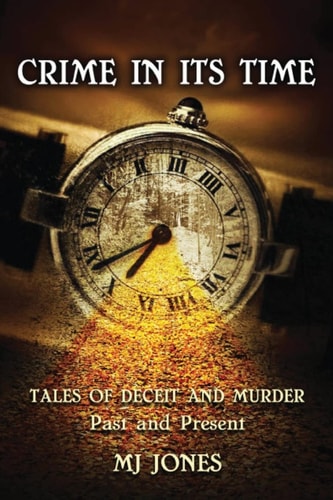 Crime In Its Time Tales of Deceit and Murder Past and Present