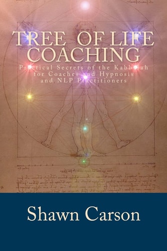 Tree of Life Coaching Practical Secrets of the Kabbalah for Coaches and Hypnosis and NLP Practitioners