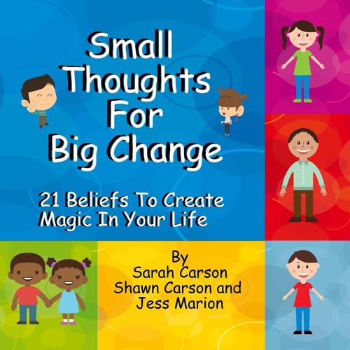 Small Thoughts For Big Change 21 Beliefs To Create Magic In Your Life