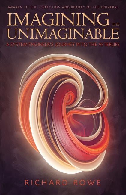 Imagining the Unimaginable: A System Engineers Journey Into the Afterlife