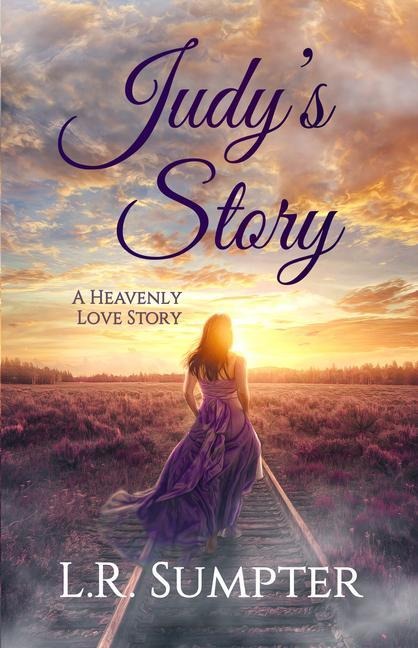 Judys Story: A Heavenly Love Story