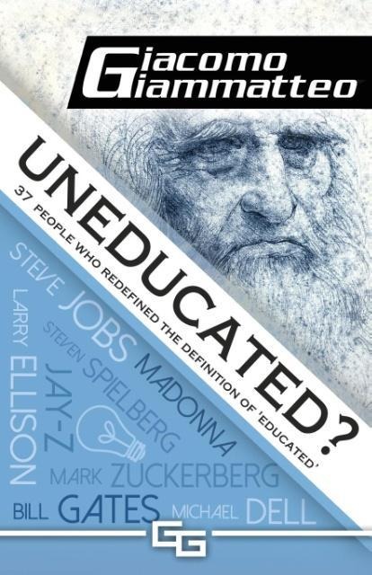 Uneducated: 37 People Who Redefined the Definition of Education