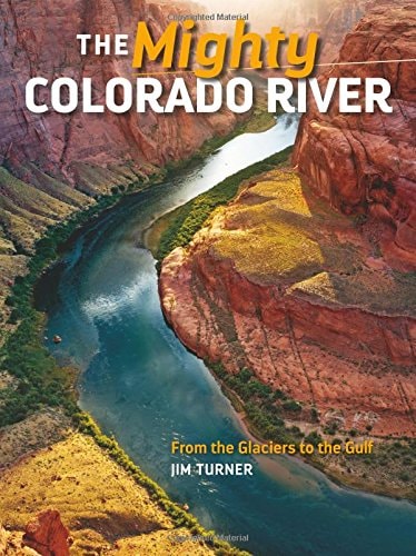 The Mighty Colorado River From the Glaciers to the Gulf
