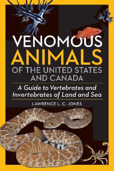 Venomous Animals Us and Canada: A Guide to Vertebrates and Invertebrates of Land and Sea