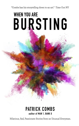 When You Are Bursting Hilarious, Sad, Passionate Stories from an Unusual Everyman