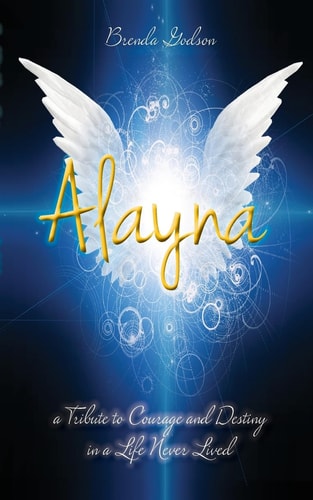 Alayna A Tribute to Courage and Destiny in a Life Never Lived