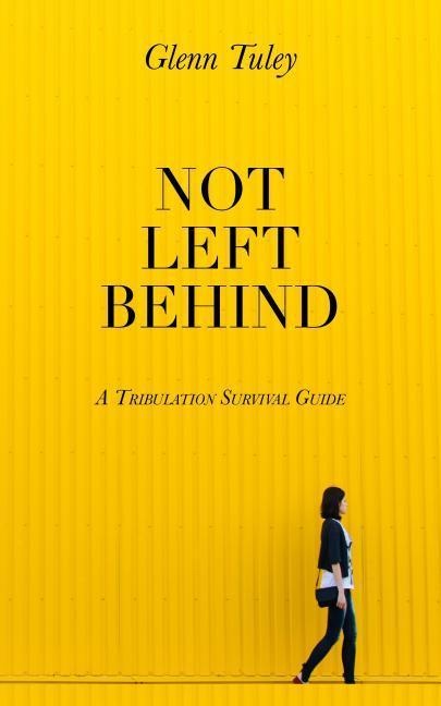 Not Left Behind: A Tribulation Survival Guide