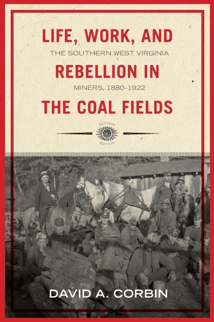 Life, Work, and Rebellion in the Coal Fields: The Southern West Virginia Miners, 1880-1922
