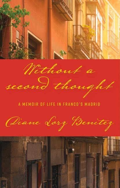 Without a Second Thought: A Memoir of Life in Francos Madrid