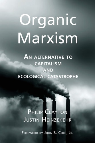 Organic Marxism An Alternative to Capitalism and Ecological Catastrophe