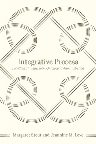 Integrative Process Follettian Thinking from Ontology to Administration