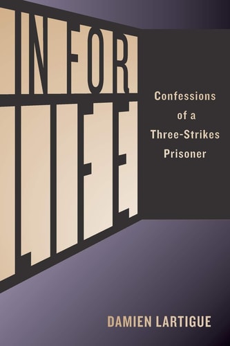 In For Life Confessions of a Three-Strikes Prisoner