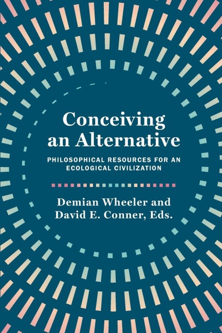 Conceiving an Alternative: Philosophical Resources for an Ecological Civilization