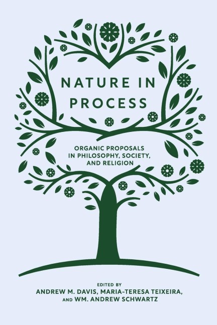 Nature in Process: Organic Proposals in Philosophy, Society, and Religion