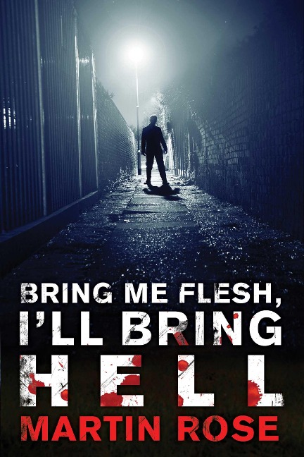 Bring Me Flesh, Ill Bring Hell: A Horror Novel
