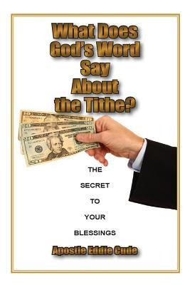 What Does Gods Word Say About the Tithe?: The Secret to Your Blessings
