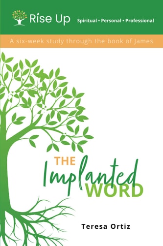 The Implanted Word A Six Week Study Through the Book of James