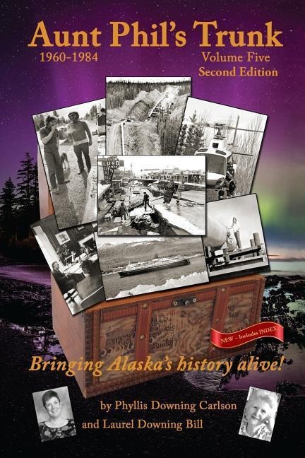 Aunt Phils Trunk Volume Five Second Edition: Bringing Alaskas history alive!