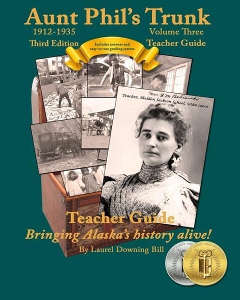 Aunt Phils Trunk Volume Three Teacher Guide Third Edition: Curriculum that brings Alaska history alive!