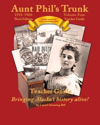 Aunt Phils Trunk Volume Four Teacher Guide Third Edition: Curriculum that brings Alaskas history alive!