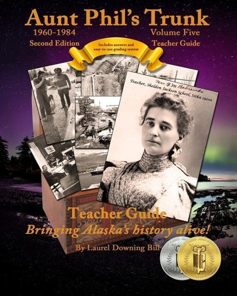 Aunt Phils Trunk Volume Five Teacher Guide Second Edition: Curriculum that brings Alaskas history alive!