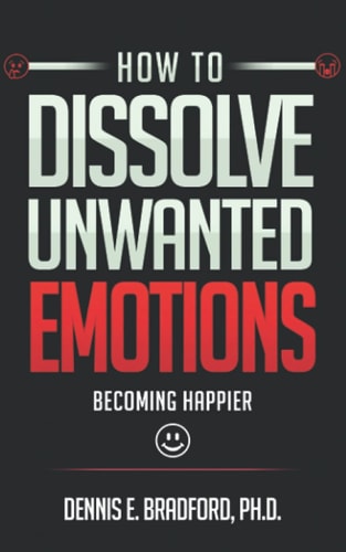 How to Dissolve Unwanted Emotions Becoming Happier