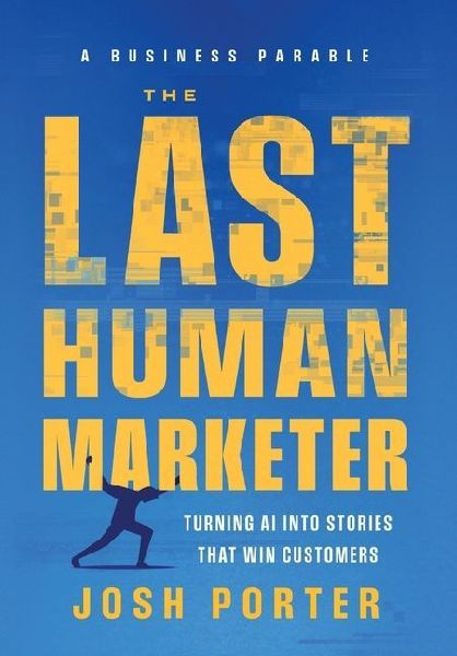 The Last Human Marketer: Turning AI Into Stories that Win Customers