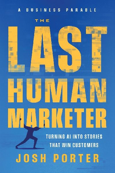 The Last Human Marketer: Turning AI Into Stories that Win Customers