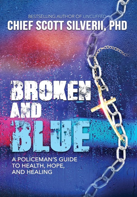 Broken And Blue: A Policemans Guide To Health, Hope, and Healing