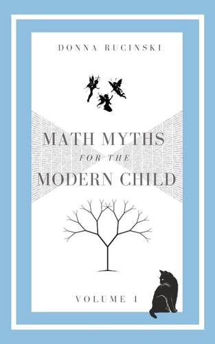 Math Myths for the Modern Child: Volume 1