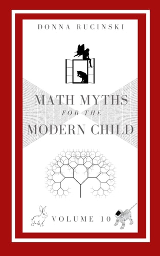 Math Myths for the Modern Child Volume 10