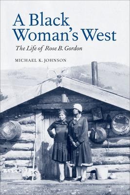 A Black Womans West: Life of Rose B. Gordon