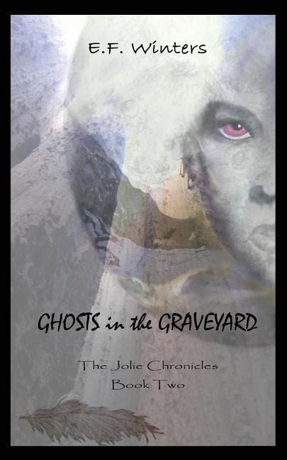 Ghosts in the Graveyard: The Jolie Chronicles   Book Two