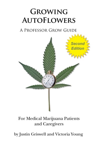 Growing AutoFlowers, Second Edition For Medical Marijuana Patients and Caregivers