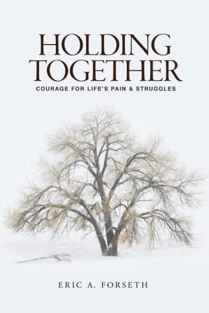 Holding Together: Courage for Lifes Pain and Struggles