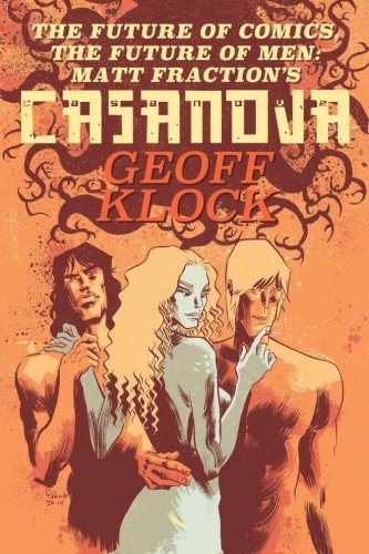 The Future of Comics, the Future of Men Matt Fraction's Casanova