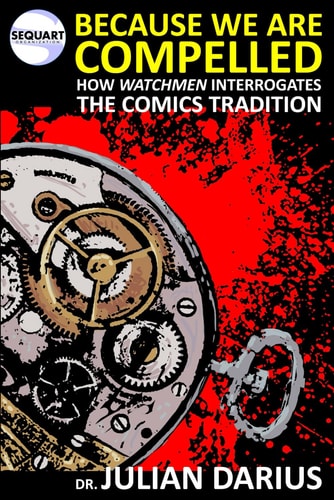 Because We are Compelled How Watchmen Interrogates the Comics Tradition