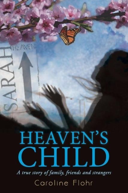 Heavens Child: A True Story of Family, Friends, and Strangers