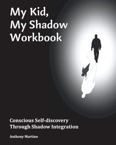 My Kid, My Shadow Workbook Conscious Self-Discovery Through Shadow Integration