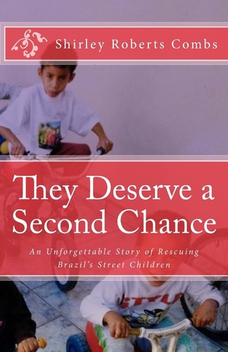 They Deserve a Second Chance An Unforgettable Story of Rescuing Brazil's Street Children