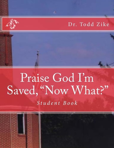 Praise God I'm Saved, Now What? Student Book