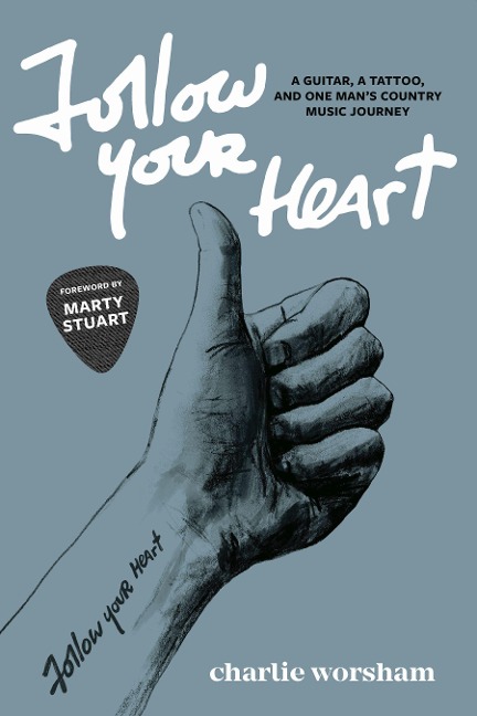 Follow Your Heart: A Guitar, a Tattoo, and One Man's Country Music Journey